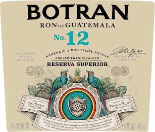 BOTRAN NO. 12 RON DE GUATEMALA HOMENAJE A DON FELIPE BOTRAN AÑEJAMIENTO DINÁMICO RESERVA SUPERIOR MIEL VIRGEN DE CAÑA DE AZÚCAR BOTRAN MERINO BOTRAN MERINO HERMANOS D.O.P. MIEL VIRGEN DE CANA CASA