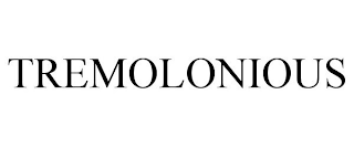 TREMOLONIOUS