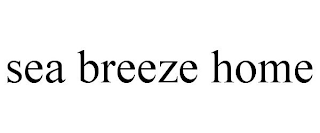 SEA BREEZE HOME