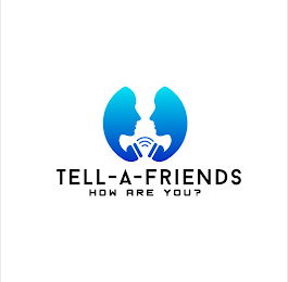 TELL-A-FRIENDS HOW ARE YOU?