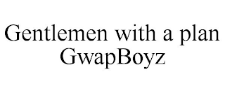 GENTLEMEN WITH A PLAN GWAPBOYZ