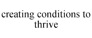 CREATING CONDITIONS TO THRIVE