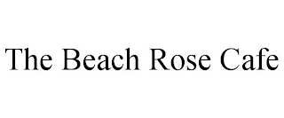 THE BEACH ROSE CAFE