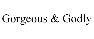 GORGEOUS & GODLY