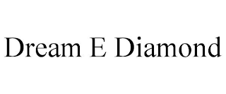 DREAM E DIAMOND