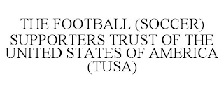 THE FOOTBALL (SOCCER) SUPPORTERS TRUST OF THE UNITED STATES OF AMERICA (TUSA)