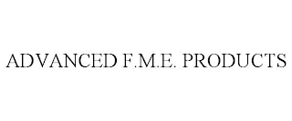 ADVANCED F.M.E. PRODUCTS