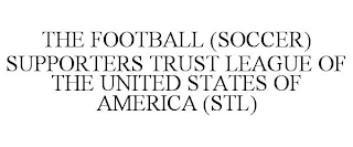 THE FOOTBALL (SOCCER) SUPPORTERS TRUST LEAGUE OF THE UNITED STATES OF AMERICA (STL)