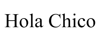 HOLA CHICO