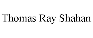 THOMAS RAY SHAHAN