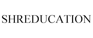 SHREDUCATION