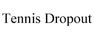 TENNIS DROPOUT