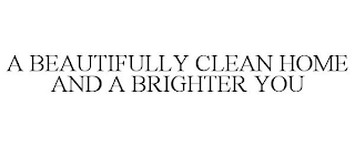 A BEAUTIFULLY CLEAN HOME AND A BRIGHTER YOU