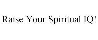 RAISE YOUR SPIRITUAL IQ!