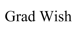 GRAD WISH