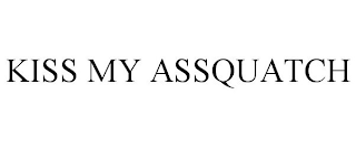 KISS MY ASSQUATCH