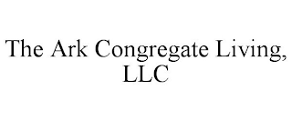 THE ARK CONGREGATE LIVING