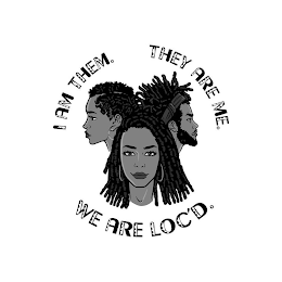 I AM THEM. THEY ARE ME. WE ARE LOC'D.