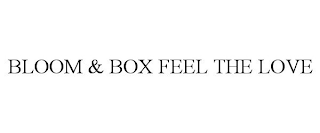 BLOOM & BOX FEEL THE LOVE