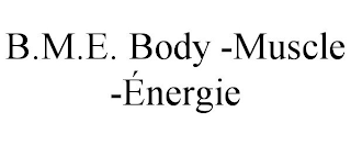 B.M.E. BODY -MUSCLE -ÉNERGIE