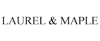 LAUREL & MAPLE
