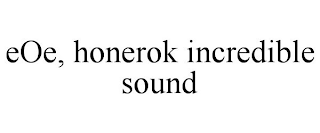 EOE, HONEROK INCREDIBLE SOUND