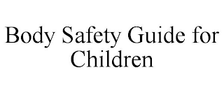 BODY SAFETY GUIDE FOR CHILDREN