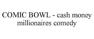 COMIC BOWL - CASH MONEY MILLIONAIRES COMEDY