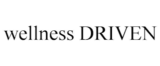 WELLNESS DRIVEN