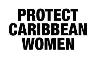 PROTECT CARIBBEAN WOMEN