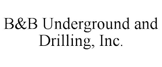 B&B UNDERGROUND AND DRILLING, INC.