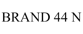 BRAND 44 N