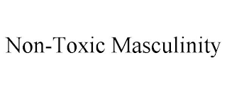 NON-TOXIC MASCULINITY