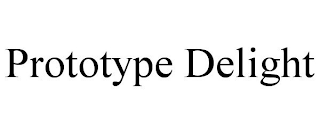 PROTOTYPE DELIGHT