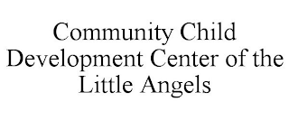 COMMUNITY CHILD DEVELOPMENT CENTER OF THE LITTLE ANGELS