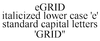 EGRID ITALICIZED LOWER CASE 'E' STANDARD CAPITAL LETTERS 'GRID