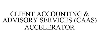 CLIENT ACCOUNTING & ADVISORY SERVICES (CAAS) ACCELERATOR