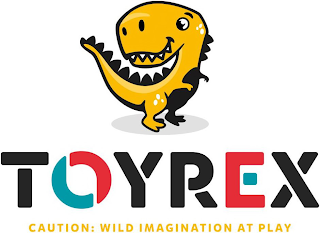 TOYREX CAUTION : WILD IMAGINATION AT PLAY