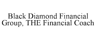 BLACK DIAMOND FINANCIAL GROUP, THE FINANCIAL COACH