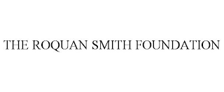 THE ROQUAN SMITH FOUNDATION