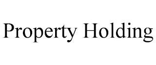 PROPERTY HOLDING