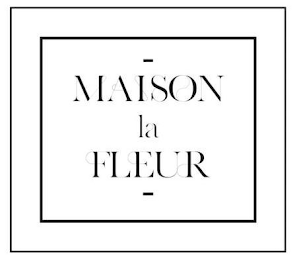 MAISON LA FLEUR