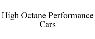 HIGH OCTANE PERFORMANCE CARS