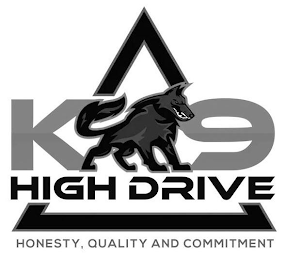 K9 HIGH DRIVE HONESTY, QUALITY AND COMMITMENT