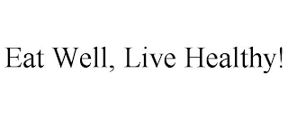 EAT WELL, LIVE HEALTHY!