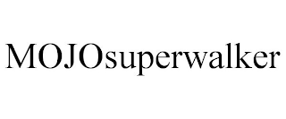 MOJOSUPERWALKER