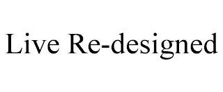 LIVE RE-DESIGNED