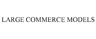 LARGE COMMERCE MODELS