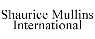 SHAURICE MULLINS INTERNATIONAL