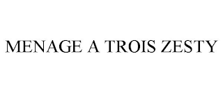 MENAGE A TROIS ZESTY